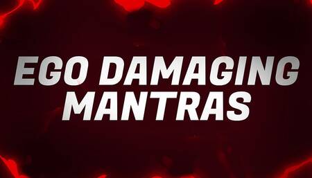 Ego Damaging Mantras for Insecure Losers
