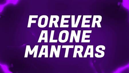 Forever Alone Mantras for Lonely Rejects