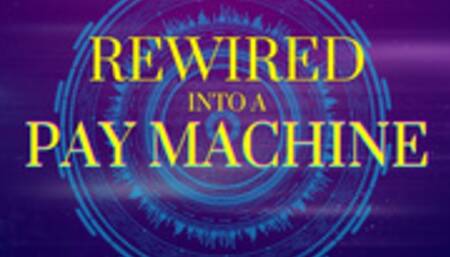 Rewired Pay Machine - Findom Melt