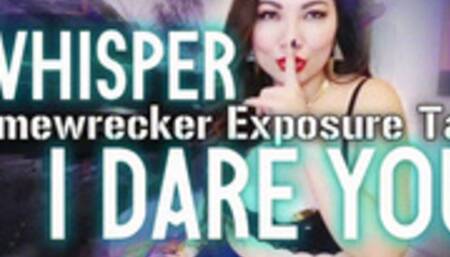 WHISPER: Homewrecker Exposure Task I Dare You
