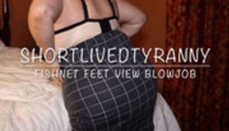 ShortLivedTyranny Fishnet Feet View Blowjob