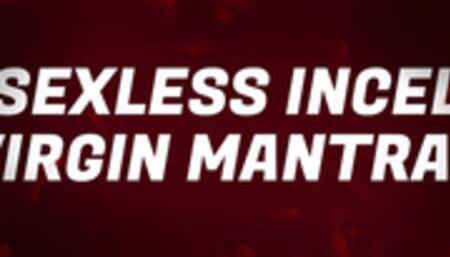 Sexless Incel Virgin Mantras