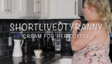 ShortLivedTyranny Cream for Her Coffee