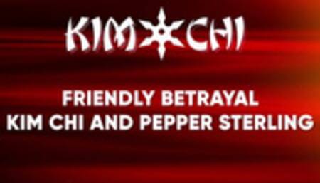 Friendly Betrayal - Kim Chi and Pepper Sterling