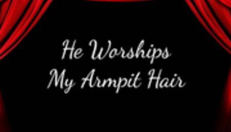 He Worships My Armpit Hair