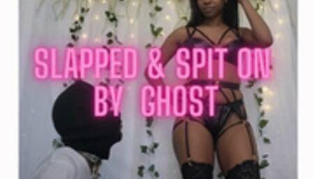 Slapped & Spit on by Ghost