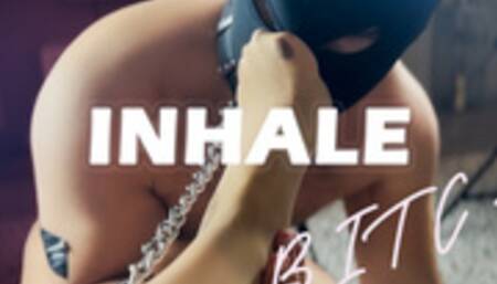 Inhale Bitch!