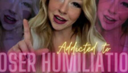 Addicted to Loser Humiliation