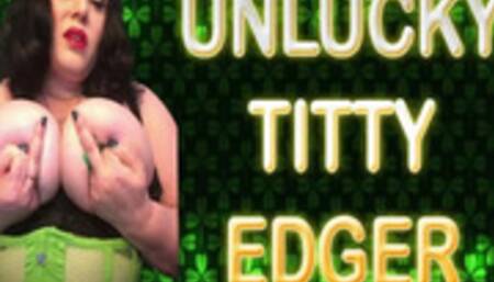 UNLUCKY TITTY EDGER