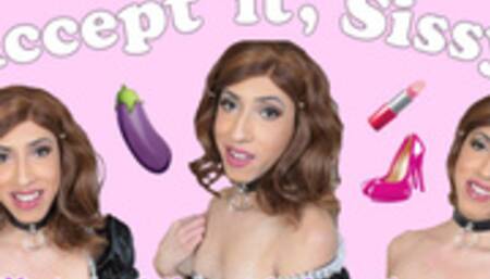 Accept it Sissy Encouragement Clip