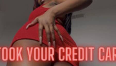 I Took Your Credit Card