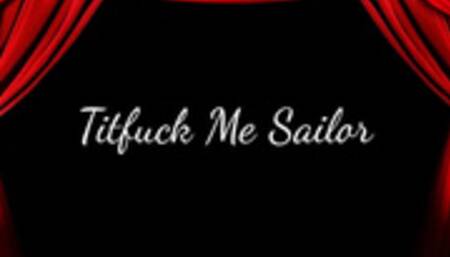 Titfuck Me Sailor