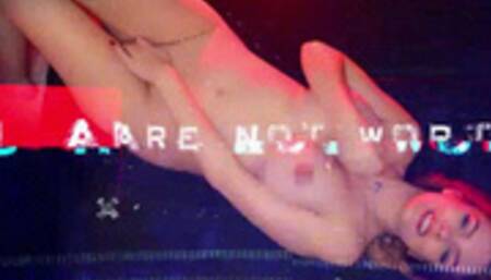 You Are Not Worthy (Loser Porn, Mind Fuck)