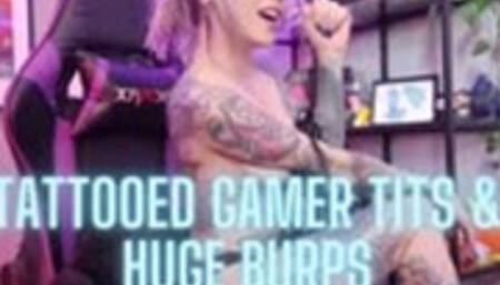 Tattooed Gamer Tits & Huge Burps