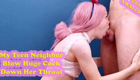 My Teen Neighbor Blow Huge Cock Down Her Throat