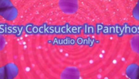 Sissy Cocksucker In Pantyhose - Audio Only MP4