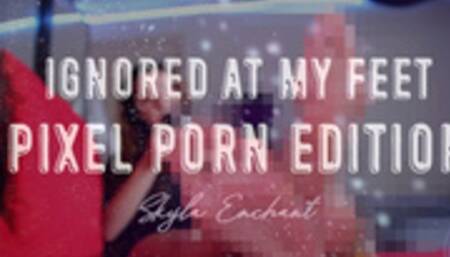 Ignored At My Feet - Pixel Porn