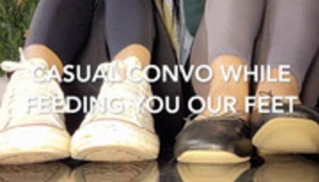 Casual Convo while Feeding You Our Feet