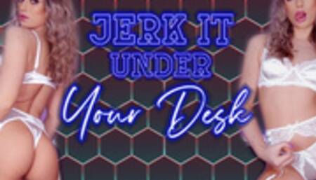Jerk It Under Your Desk