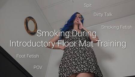 Smoking During Introductory Floor Mat Training: POV, Foot Fetish, Spit and Smoking Fetish