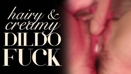 Hairy, Creamy Dildo Fuck