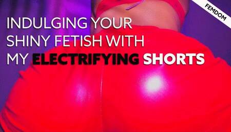 Indulging Your Shiny Fetish with My Shiny Fetish Shorts!