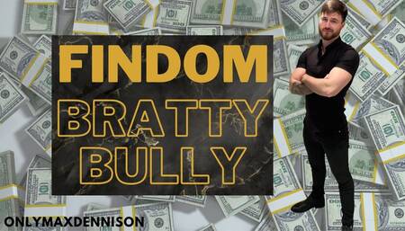 Findom bratty bully domination