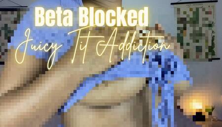 Beta Blocked: Juicy Tit Addiction