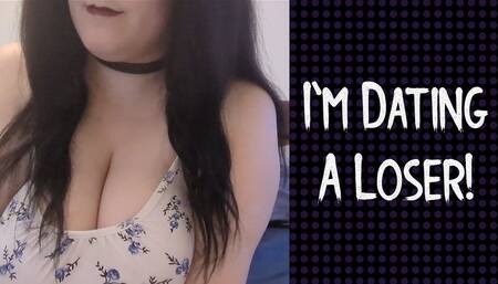 I'm Dating A Loser!