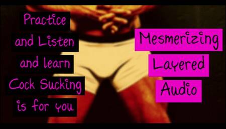 Practice and Listen and learn Cock Sucking is for you