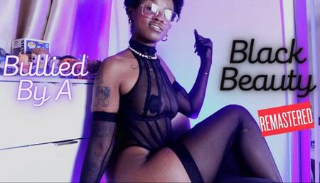 Bullied By A Black Beauty REMASTERED