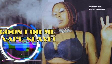 Goon For Me, Vape Slave! - Smoking Fetish