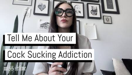 Tell Me About Your Cock Sucking Addiction