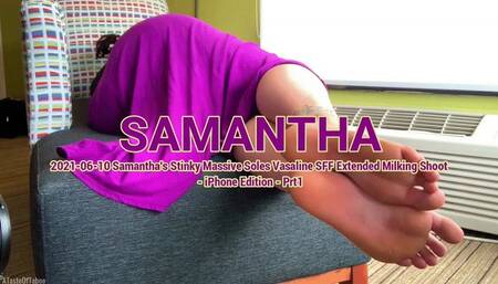 Samantha's Stinky Massive Soles Vaseline #SFF Extended Milking Shoot - iPhone Edition - Prt1 - Samantha