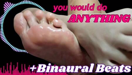 You Would Do Anything For My Feet + Binaural Beats HD