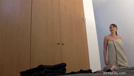 I'm getting dressed when I come out of my bathroom, while you spy on me!