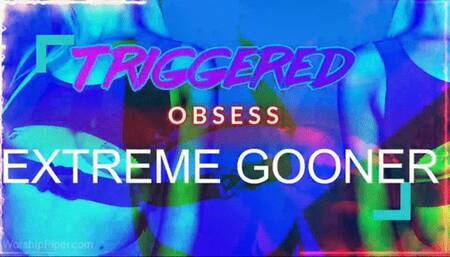 Triggered ~ *GOONER MINDFUCK*