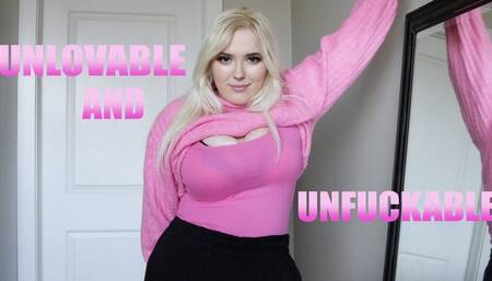 UNLOVABLE AND UNFUCKABLE