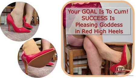Your GOAL Is To Cum! SUCCESS is pleasing Goddess in Red High Heels