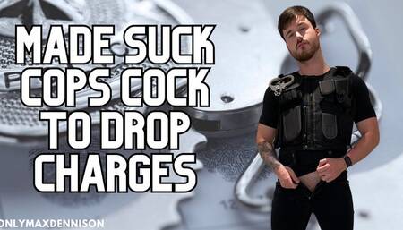 Made suck cops cock to drop charges