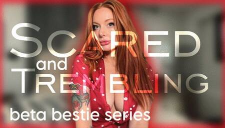 Beta Bestie: Scared and Trembling