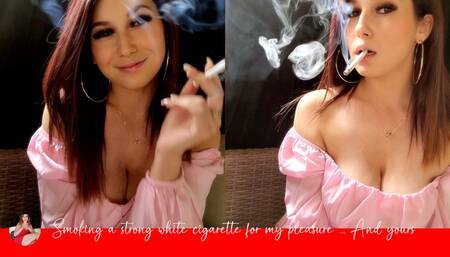 Smoking a Strong White Cigarette for My Pleasure - and Yours
