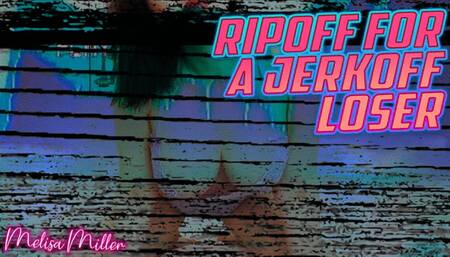 Ripoff For A Jerkoff Loser