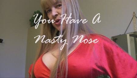 YOU HAVE A NASTY NOSE wmv