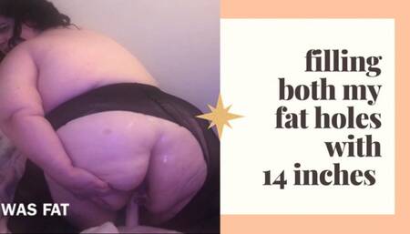 FILLING BOTH MY FAT HOLES