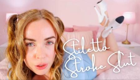 Stiletto Stroke Slut