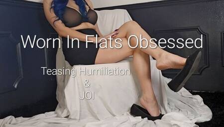 Worn In Flats Obsessed: Teasing Humiliation & JOI