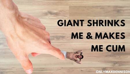 macrophilia - shrunk by giant and made cum
