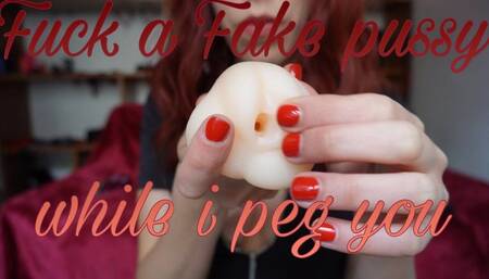Fuck a fake pussy while i peg you