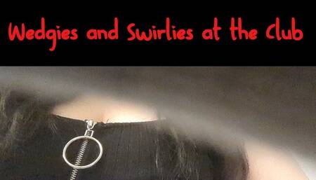 Wedgies and Swirlies at The Club